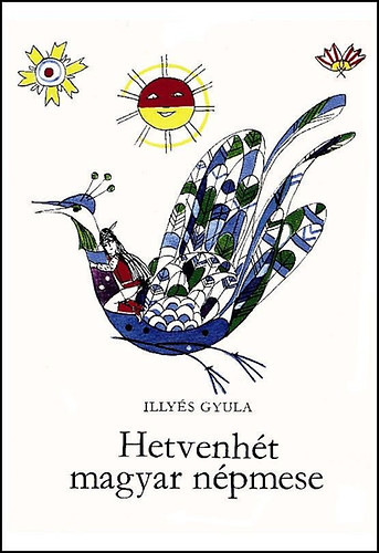 Illy�s Gyula - Hetvenh�t magyar n�pmese