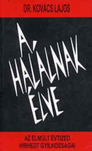 Dr. Kovcs Lajos - A hallnak lve - Az elmlt vtized hrhedt gyilkossgai