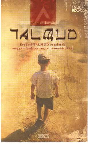 Domán István - Talmud - Eredeti Talmud részletek magyar fordításban, kommentárokkal