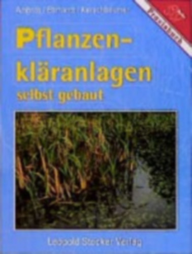 Ambros Reinhold - Erhardt Martin - Kerschbaumer Johannes - Pflanzenkläranlagen selbst gebaut