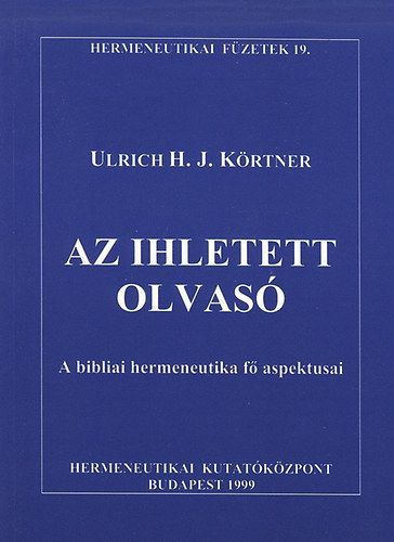Ulrich Krtner - Az ihletett olvas - A bibliai hermeneutika f aspektusai