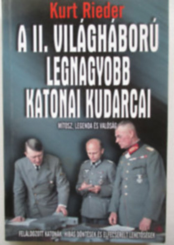 Kurt Rieder  (G�czi Zolt�n) - A II. vil�gh�bor� legnagyobb katonai kudarcai (M�tosz, legenda �s val�s�g)