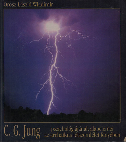 Orosz L�szl� Wladimir - C.G. Jung pszichol�gi�j�nak alapelemei az archaikus l�tszeml�let...