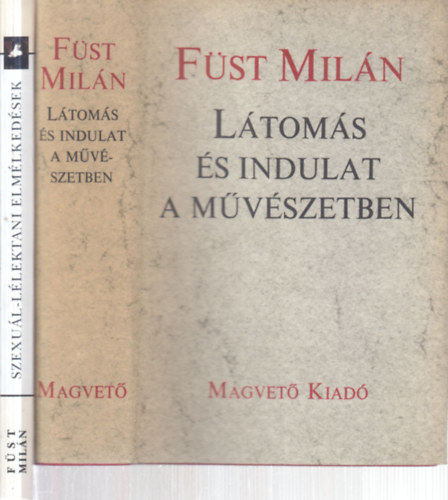 Füst Milán - 2 db. Füst Milán kötet (Látomás és indulat a művészetben + Szexuál-lélektani elmélkedések)