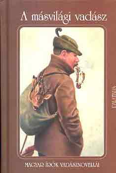 Kőrössi P. József (szerk.) - A másvilági vadász (Magyar írók vadásznovellái)
