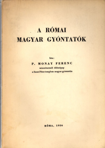 P. Monay Ferenc - A rmai magyar gyntatk
