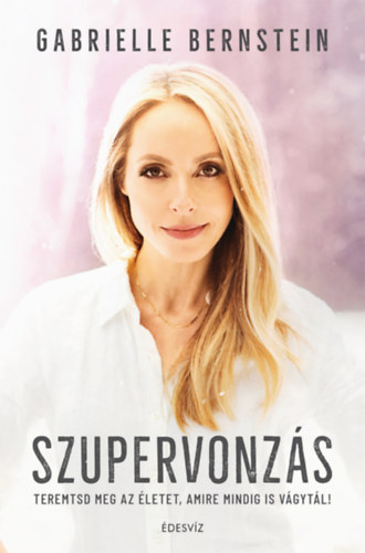 Gabrielle Bernstein - Szupervonzás