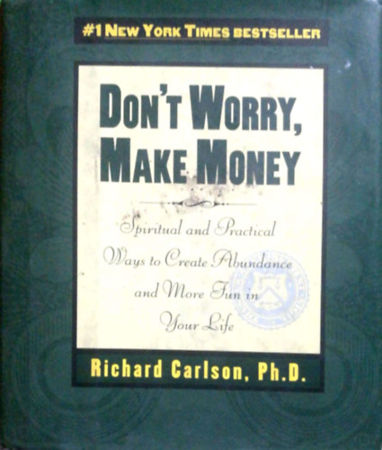 Richard Carlson - Don't Worry, Make Money: Spiritual and Practical Ways to Create Abundance and More Fun in Your Life