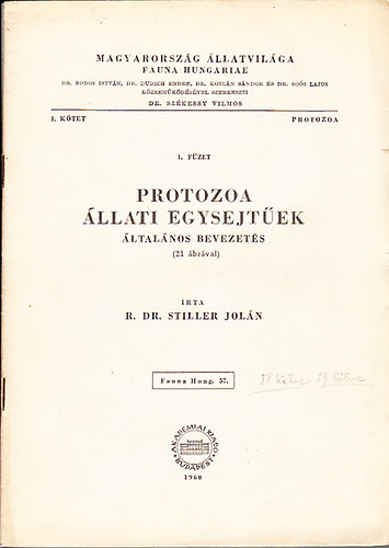 dr. Stiller Jol�n - Protozoa- �llati egysejt�ek (�ltal�nos bevezet�s 21 �br�val)- Magyarorsz�g �llatvil�ga- Fauna Hungariae 57. (I. k�tet, I. f�zet))