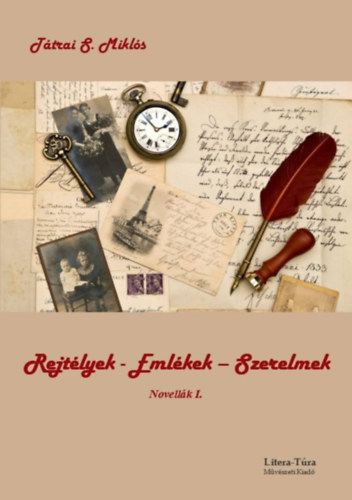 Tátrai S. Miklós - Rejtélyek - emlékek - szerelmek (Novellák I.)
