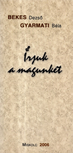 Gyarmati B�la Bekes Dezs� - �rjuk a magunk�t
