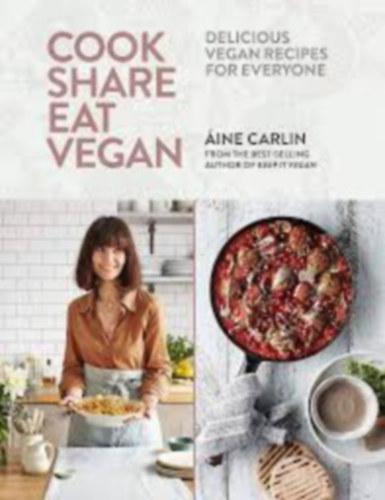 �ine Carlin - Cook Share Eat Vegan: Delicious plant-based recipes for Everyone (Veg�n szak�csk�nyv)