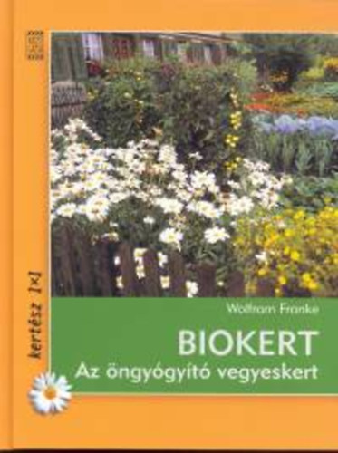 Wolfram Franke - Biokert - Az öngyógyító vegyeskert