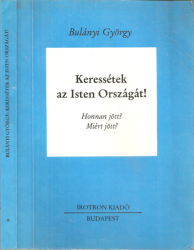 Bulnyi Gyrgy - Keresstek az Isten Orszgt! - I.ktet (Honnan jtt? Mirt jtt?)
