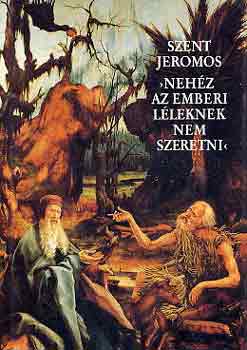 Szent Jeromos - "Nehéz az emberi léleknek nem szeretni"