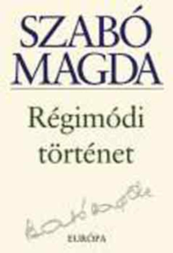 Szab Magda - Rgimdi trtnet