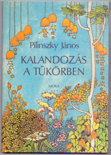 Pilinszky Jnos - Kalandozs a tkrben (Meseregny - Irsa Katalin rajzaival)