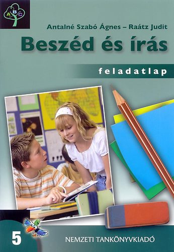 Antalné Szabó Ágnes; Dr. Raátz Judit - Beszéd és írás 5. Feladatlap az 5. évfolyam számára
