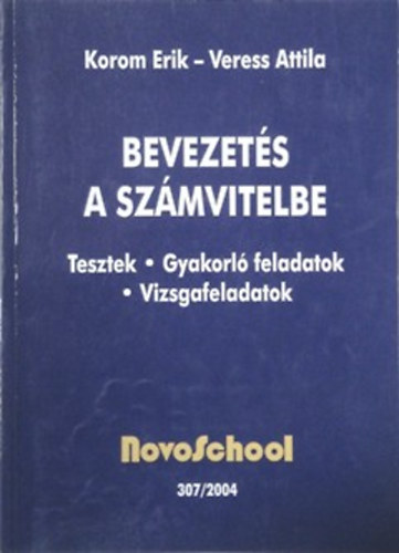 Dr. Korom Erik; Veress Attila - Bevezets a szmvitelbe - tesztek, gyakorl feladatok, vizsgafeladatok