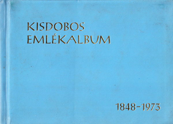 Gyrfs Endre - Kisdobos emlkalbum 1848-1973