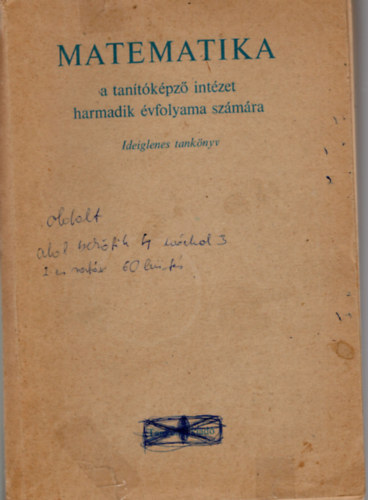 Borsodi István-Dr.Göndöcs László - Matematika- A tanítóképző intézet harmadik évfolyama számára ( ideiglenes tankönyv )