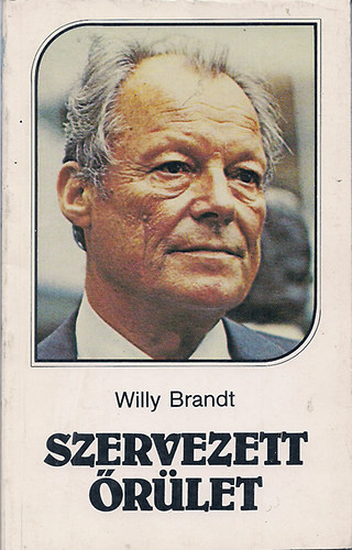 Willy Brandt - Szervezett őrület (Fegyverkezési verseny vagy éhínség a világban)