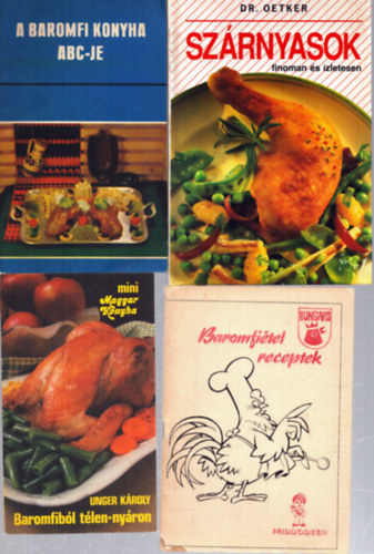 T�bb szerz� Unger K�roly - 4 db baromfis szak�csk�nyv: Sz�rnyasok finoman �s �zletesen - A baromfi konyha abc-je - Baromfib�l t�len-ny�ron - Baromfi�tel receptek
