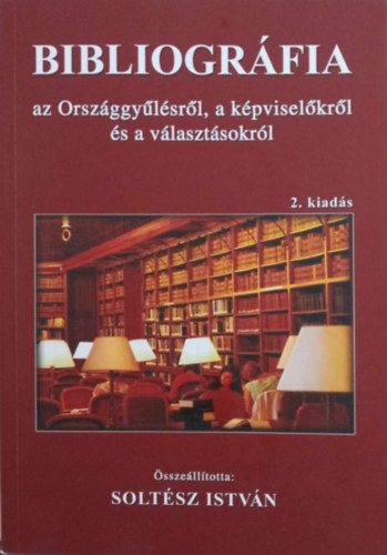 Dr. Solt�sz Istv�n  (szerk.) - Bibliogr�fia az Orsz�ggy�l�sr�l, a k�pvisel�kr�l �s a v�laszt�sokr�l