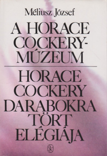 M�liusz J�zsef - A Horace Cockery-m�zeum, Horace Cockery darabokra t�rt el�gi�ja