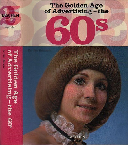 Jimm Heimann (szerk.) - The Golden Age of Advertising - the 60's (Taschen)