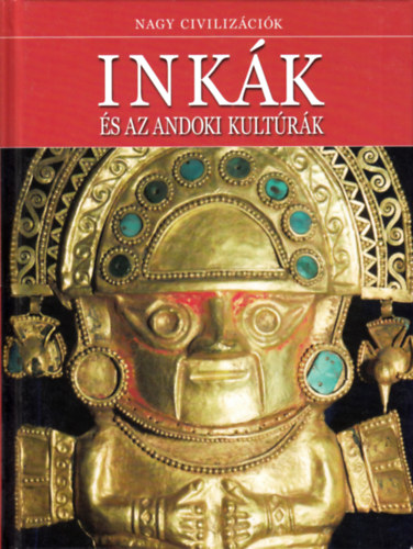 Daniel Gimeno  (szerk.) - Inkk s az andoki kultrk - Nagy Civilizcik 1