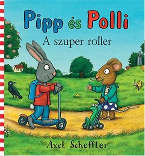 Camilla Reid Axel Scheffler - Pipp s Polli - A szuper roller