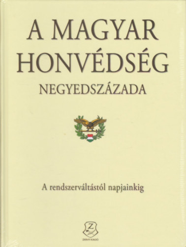 A Magyar Honv�ds�g negyedsz�zada - A rendszerv�lt�st�l napjainkig