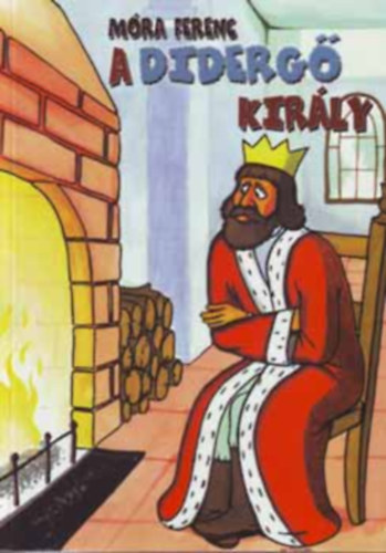Móra Ferenc - A didergő király