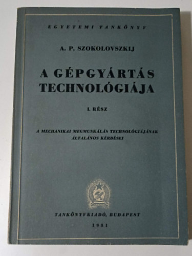 A. P. Szokolovszkij - A g�pgy�rt�s technol�gi�ja I.