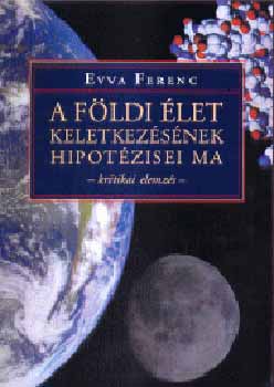 Evva Ferenc - A fldi let keletkezsnek hipotzisei ma (kritikai elemzs)