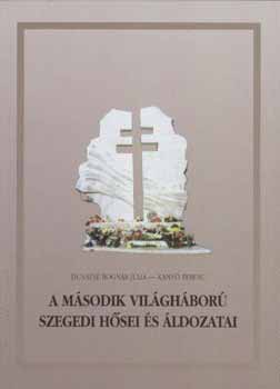 Dunain� Bogn�r J�lia -Kany� Ferenc - A M�sodik Vil�gh�bor� szegedi h�sei �s �ldozatai