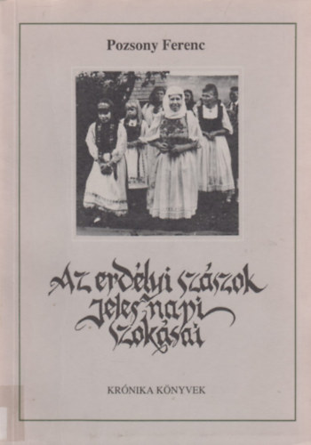 Pozsony Ferenc - Az erdélyi szászok jeles napi szokásai
