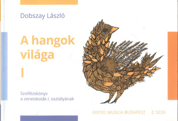 Dobszay L�szl� - A hangok vil�ga I. - Szolf�zsk�nyv a zeneiskol�k I. oszt�ly�nak