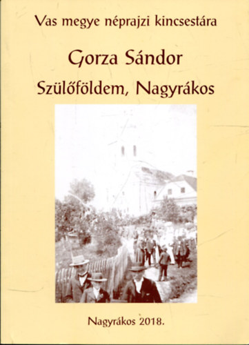 Gorza S�ndor - Sz�l�f�ldem Nagyr�kos (Vas megye n�prajzi kincsest�ra I.)