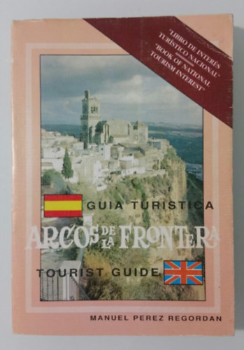 Manuel Prez Regordan - GUIA TURISTICA ARCOS DE LA FRONTERA TOURIST GUIDE (Spanyol-Angol nyelv)