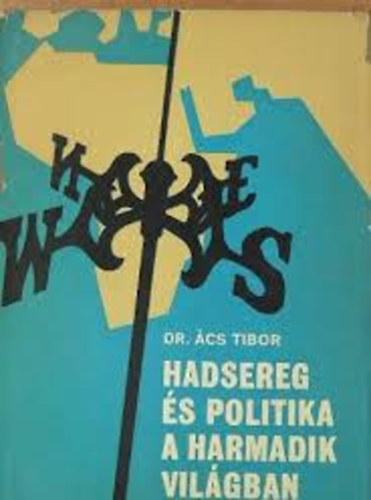 dr. �cs Tibor - Hadsereg �s politika a harmadik vil�gban