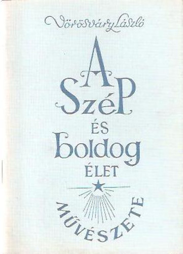 V�r�sv�ry L�szl� - A sz�p �s boldog �let m�v�szete