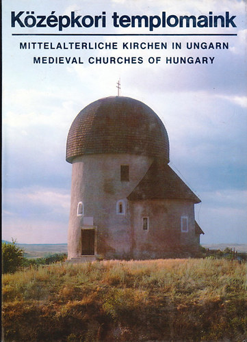 Kriszt Gyrgy text.-Dobos Lajos foto - Kzpkori templomaink - (magyar-angol-nmet)