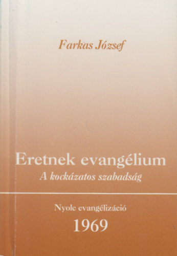 Farkas Jzsef - Eretnek evanglium (A kockzatos szabadsg)