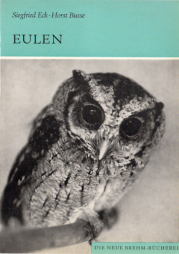 Siegfried Eck - Horst Busse - Eulen - Die rezenten und fossilen Formen (Aves, Strigidae)