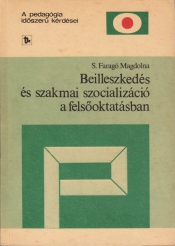 S. Farag� Magdolna - Beilleszked�s �s szakmai szocializ�ci� a fels�oktat�sban [A pedag�gia id�szer� k�rd�sei]