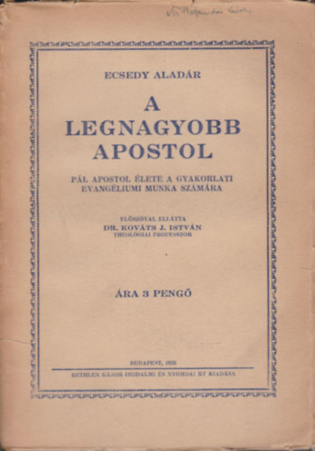 Ecsedy Aladr - A legnagyobb apostol (Pl apostol lete a gyakorlati evangliumi munka szmra)