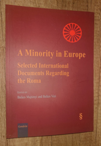 Vizi Balázs (szerk.) Majtényi Balázs (szerk.) - A Minority in Europe - Selected International Documents Regarding the Roma