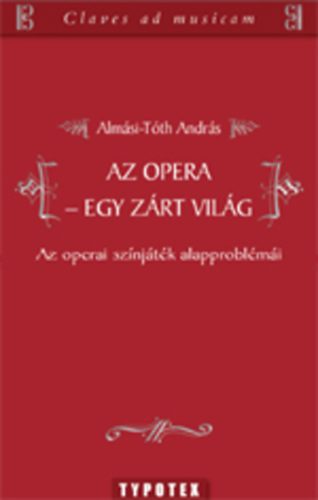 Almsi-Tth Andrs - Az opera - Egy zrt vilg (Az operai sznjtk alapproblmi)